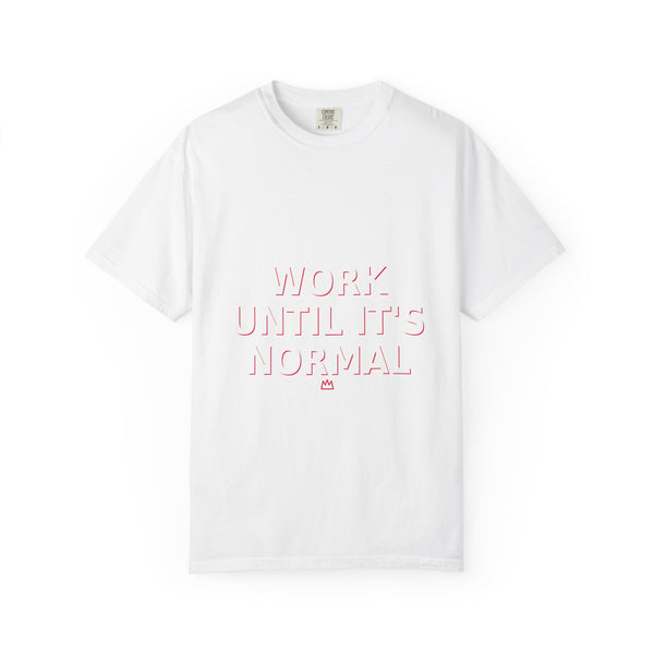 Work Until It's Normal T-Shirt — Motivational Graphic Tee