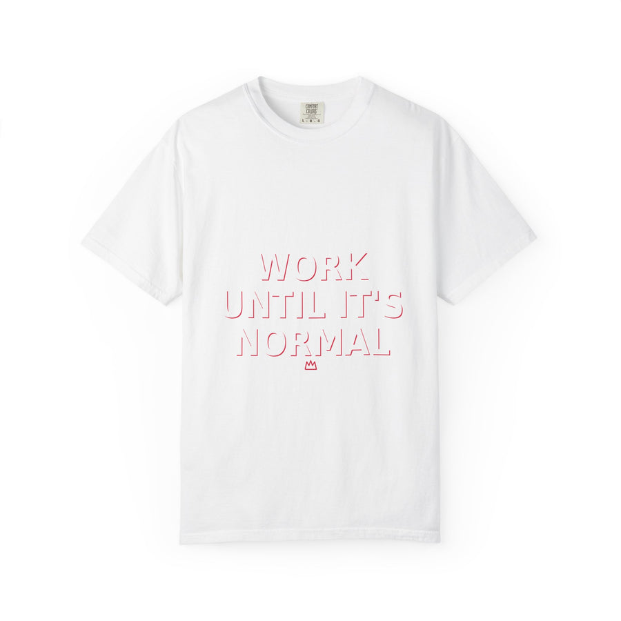 Work Until It's Normal T-Shirt — Motivational Graphic Tee