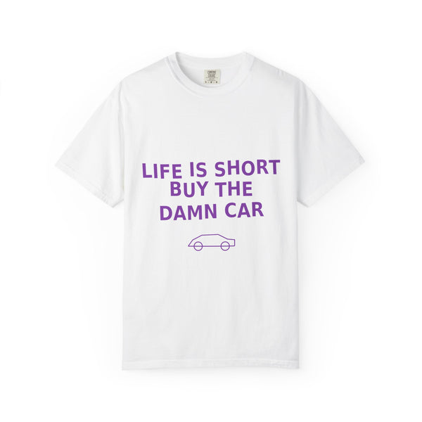 Life Is Short Buy The Damn Car T-Shirt — Funny Car Lover Tee